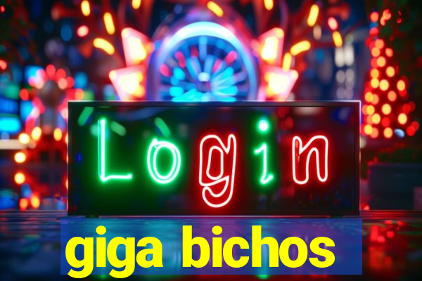 giga bichos